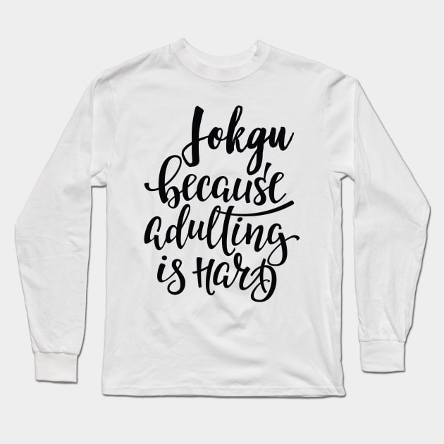 Jokgu Because Adulting Is Hard Long Sleeve T-Shirt by ProjectX23Red